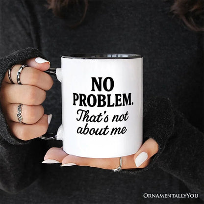 No Problem Thats Not About Me Mug