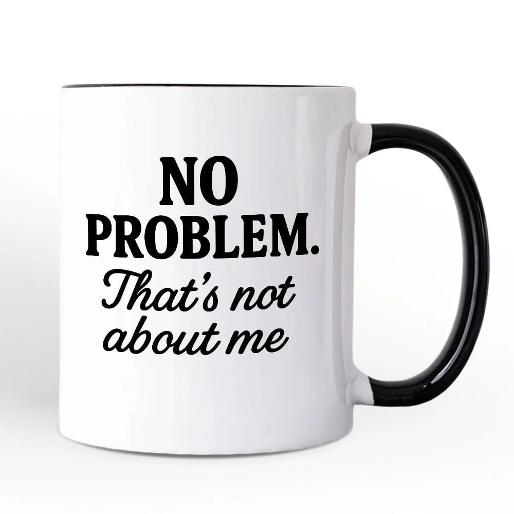No Problem Thats Not About Me Mug