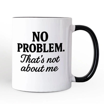 No Problem Thats Not About Me Mug