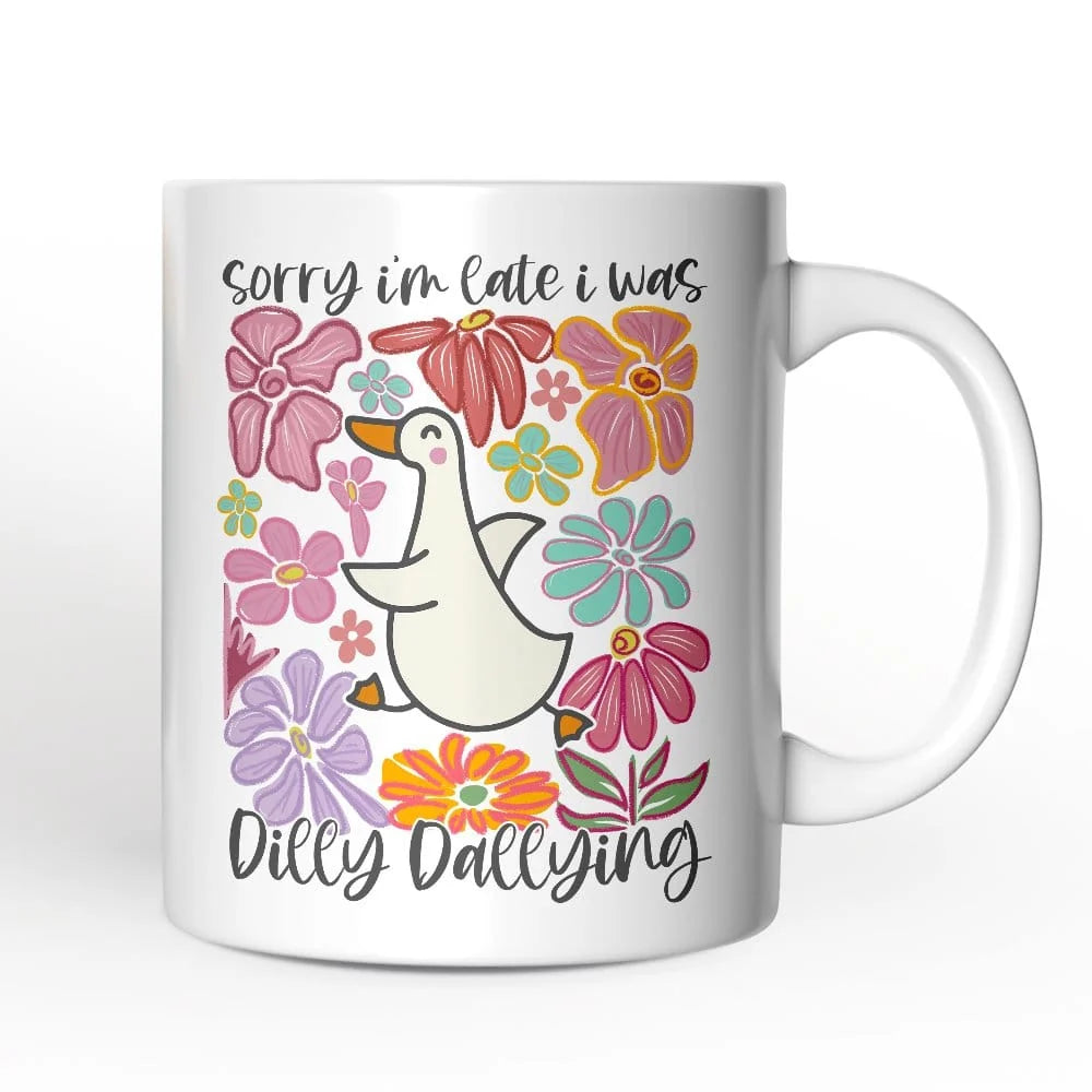 Sorry Im Late I Was Dilly Dallying Mug