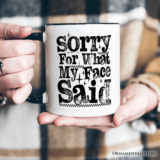 Sorry For What My Face Said Mug