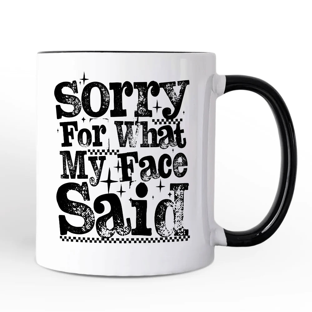 Sorry For What My Face Said Mug