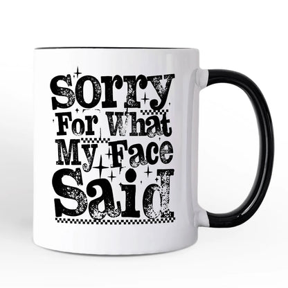 Sorry For What My Face Said Mug
