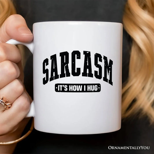 Sarcasm Its How I Hug Mug